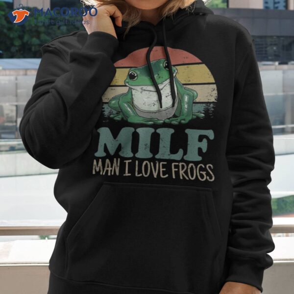 Milf-man I Love Frogs Funny Saying Frog-amphibian Lovers Shirt