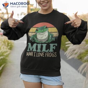 milf man i love frogs funny saying frog amphibian lovers shirt sweatshirt