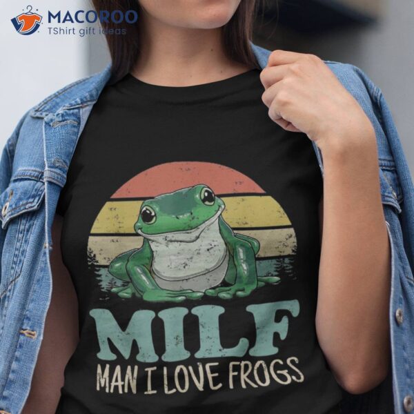 Milf-man I Love Frogs Funny Saying Frog-amphibian Lovers Shirt