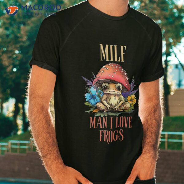 Milf Man I Love Frogs, Vintage Cottagecore Shirt
