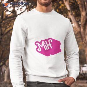 milf pink barbie movie 2023 shirt sweatshirt