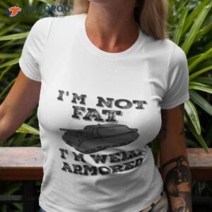 Militracks I’m Not Fat I’m Well Armored Shirt