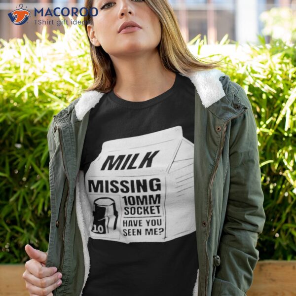 Milk Missing 10mm Socket Have You Seen Me Shirt