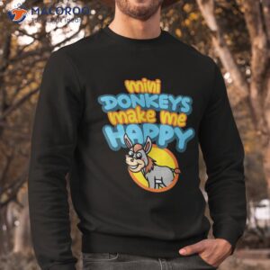 mini donkeys make me happy rancher farmer miniature donkey shirt sweatshirt