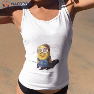 minion do you think god stays in heaven because he too lives in fear of what hes created shirt tank top 2