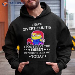 Minion I Have Diverticulitis I Don’t Have The Energy To Pretend I Like You Today Shirt