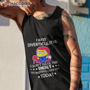 minion i have diverticulitis i dont have the energy to pretend i like you today shirt tank top 1