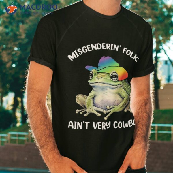 Misgendering Folks Aint Very Cowboy Lgbtq Pride Frog Shirt