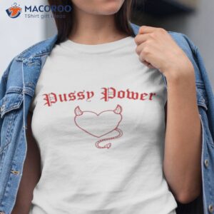 miss don wearing pussy power shirt tshirt