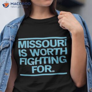 missouri is worth fighting for shirt tshirt