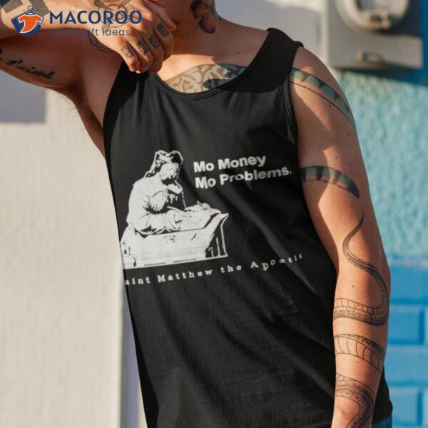 Mo Money Mo Problems St. Matthew Shirt