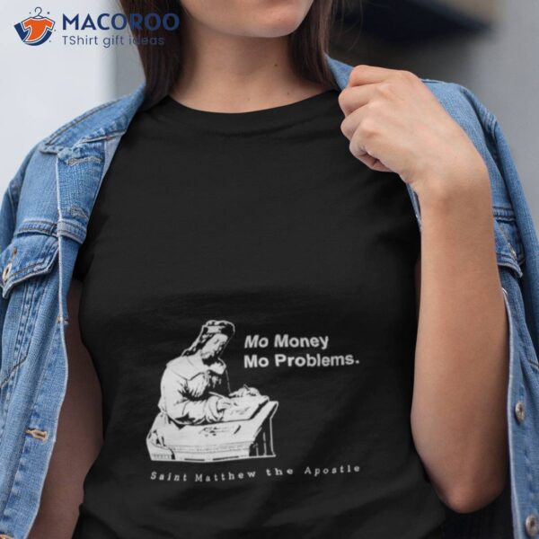 Mo Money Mo Problems St. Matthew Shirt