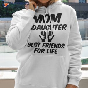 mom and daughter best friends for life t shirt cool gift ideas for mom hoodie