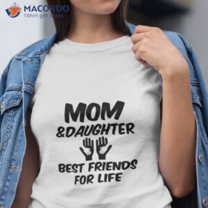 mom and daughter best friends for life t shirt cool gift ideas for mom tshirt