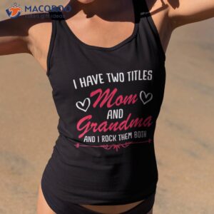 mom and grandma mothers funny mothersday gift s shirt tank top 2