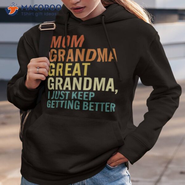 Mom Grandma Great Grandma, I Just Keep Getting Better Retro Shirt