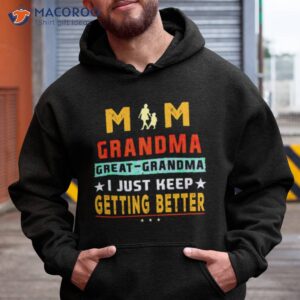 mom great grandma i just keep getting better mothers day shirt hoodie