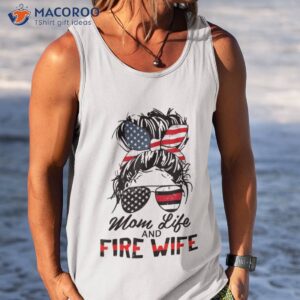 mom life and fire wife firefighter american flag 4th of july shirt tank top