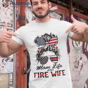 mom life and fire wife firefighter american flag 4th of july shirt tshirt 1