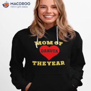 mom of dakota the year shirt hoodie 1