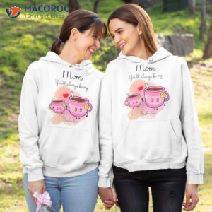 mom you ll always be my best tea gift for mom t shirt hoodie 1