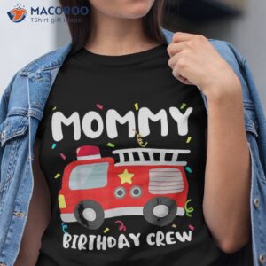 mommy birthday crew fire truck party firefighter mom mama shirt tshirt