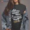 Moms Against White Baseball Pants – Season Mom Shirt