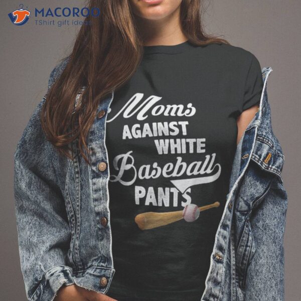 Moms Against White Baseball Pants – Season Mom Shirt