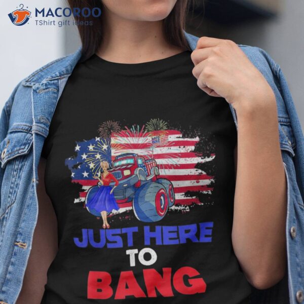 Monster Truck Girl Just Here To Bang Usa Flag 4th Of July Shirt