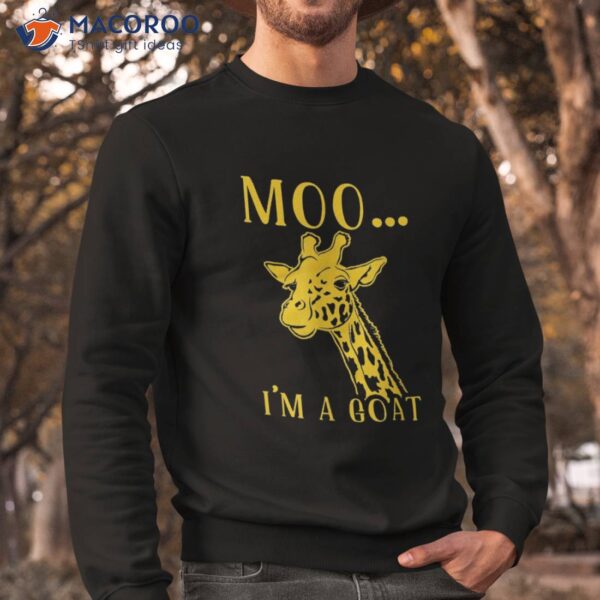 Moo I’m A Goat Funny Giraffe Cow Shirt