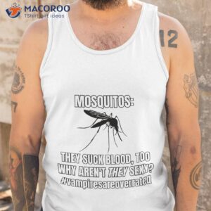 mosquitos suck blood too t shirt tank top