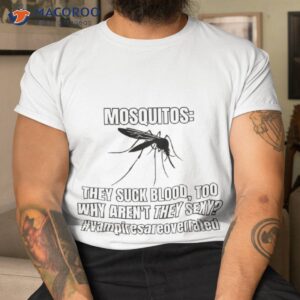 mosquitos suck blood too t shirt tshirt