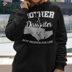 mother and daughter best friends for life shirt hoodie