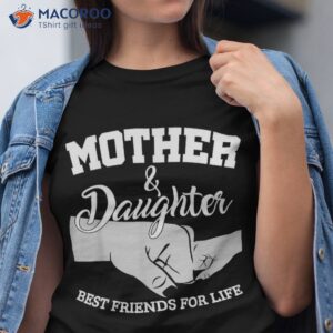 mother and daughter best friends for life shirt tshirt