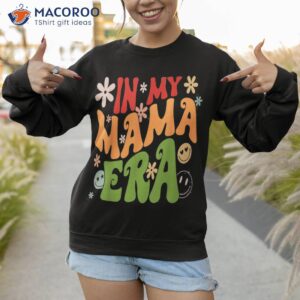 mother s day in my mama era funny groovy retro mom shirt sweatshirt