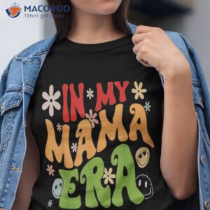 mother s day in my mama era funny groovy retro mom shirt tshirt