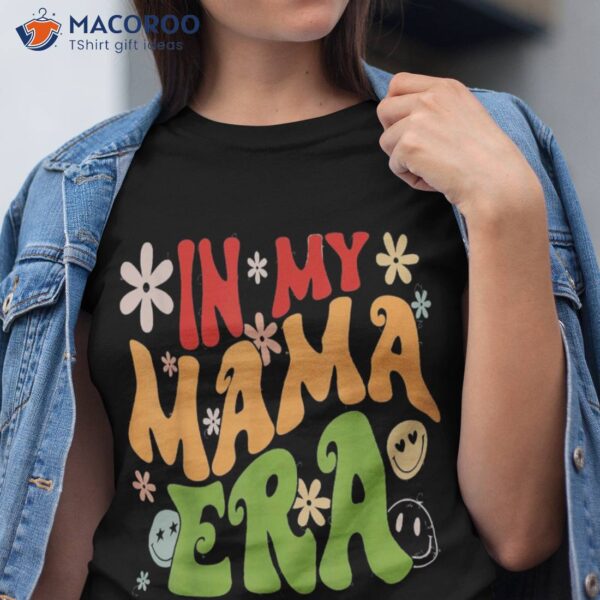 Mother’s Day In My Mama Era Funny Groovy Retro Mom Shirt