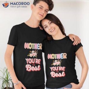 Mother You’re The Best Floral Pattern  T-Shirt
