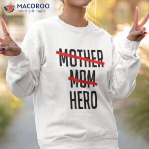 mothers are heroes happy mother s day 14th of may shirt sweatshirt 2