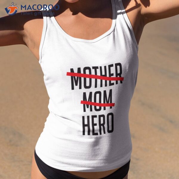 Mothers Are Heroes, Happy Mother’s Day 14th Of May Shirt