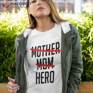 mothers are heroes happy mother s day 14th of may shirt tshirt 4