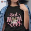 Mothers Day Best Mom Ever From Daughter Son Kids Grandma Shirt