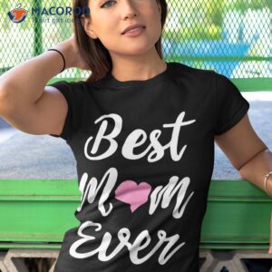 mothers day best mom ever gifts from daughter son kids shirt tshirt 1