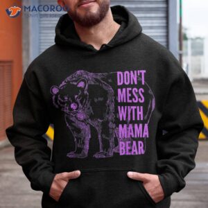 mothers day don t mess with mama bear gifts shirt hoodie