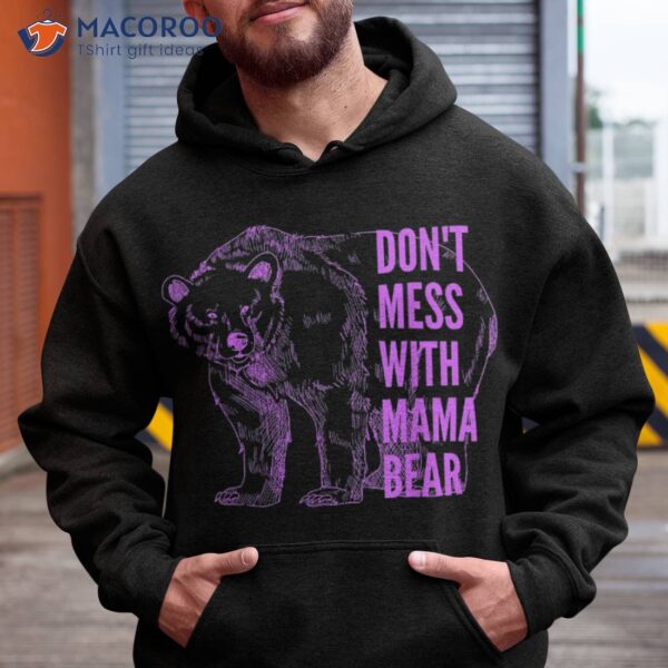 Mothers Day Don’t Mess With Mama Bear Gifts Shirt