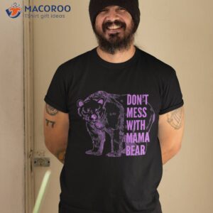 mothers day don t mess with mama bear gifts shirt tshirt 2