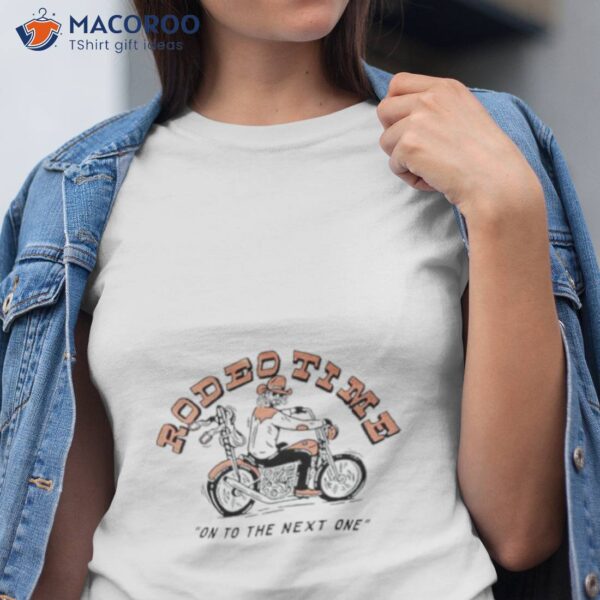 Motorcycle Rodeo Time On To The Next One Shirt