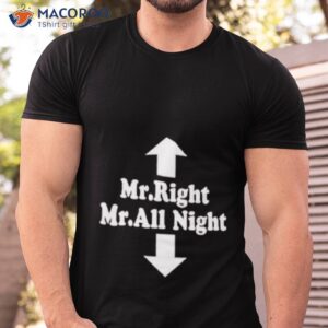 mr right mr all night shirt tshirt