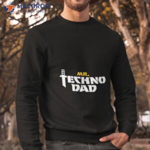 mr technodad t shirt sweatshirt