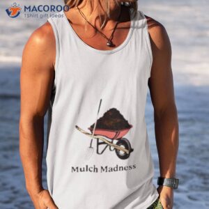 mulch madness shirt tank top